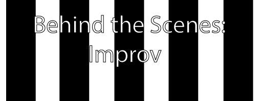 Behind the Scenes: Improv