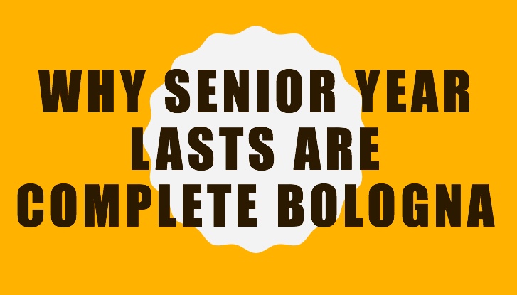 Why+Senior+Year+Lasts+are+Complete+Bologna